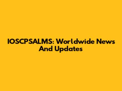 IOSCPSALMS: Worldwide News And Updates