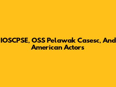 IOSCPSE, OSS Pelawak Casesc, And American Actors