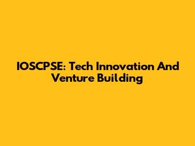 IOSCPSE: Tech Innovation And Venture Building