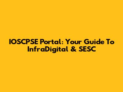 IOSCPSE Portal: Your Guide To InfraDigital & SESC