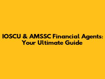IOSCU & AMSSC Financial Agents: Your Ultimate Guide