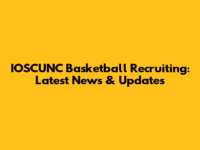 IOSCUNC Basketball Recruiting: Latest News & Updates