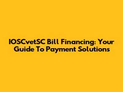 IOSCvetSC Bill Financing: Your Guide To Payment Solutions