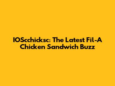 IOScchicksc: The Latest Fil-A Chicken Sandwich Buzz