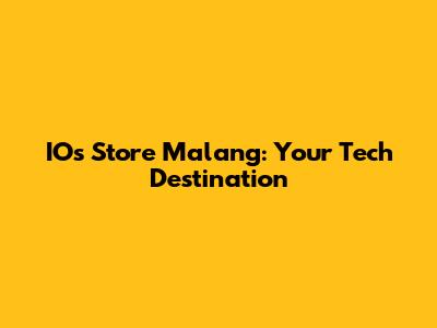 IOs Store Malang: Your Tech Destination