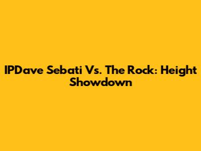 IPDave Sebati Vs. The Rock: Height Showdown