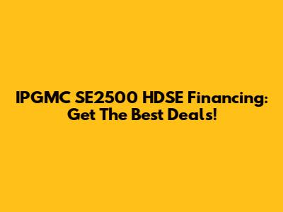 IPGMC SE2500 HDSE Financing: Get The Best Deals!