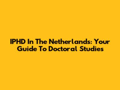 IPHD In The Netherlands: Your Guide To Doctoral Studies