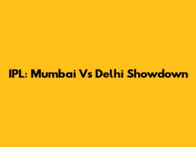 IPL: Mumbai Vs Delhi Showdown