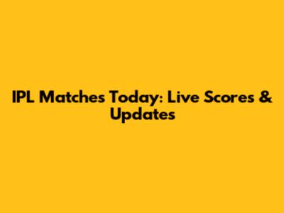 IPL Matches Today: Live Scores & Updates