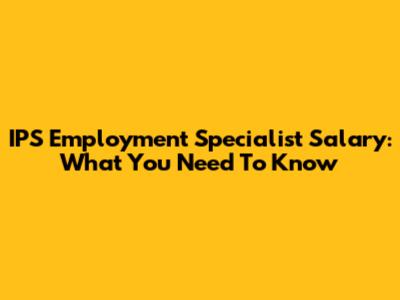 IPS Employment Specialist Salary: What You Need To Know