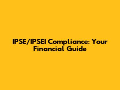 IPSE/IPSEI Compliance: Your Financial Guide