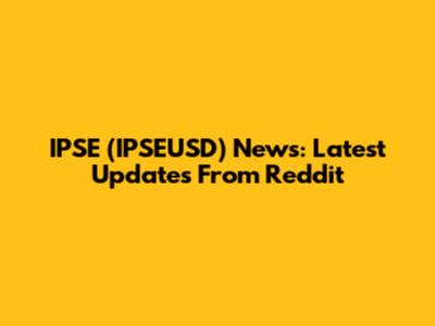IPSE (IPSEUSD) News: Latest Updates From Reddit