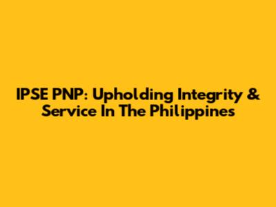 IPSE PNP: Upholding Integrity & Service In The Philippines