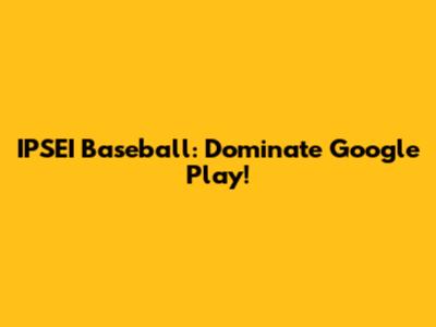 IPSEI Baseball: Dominate Google Play!