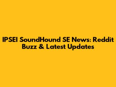 IPSEI SoundHound SE News: Reddit Buzz & Latest Updates