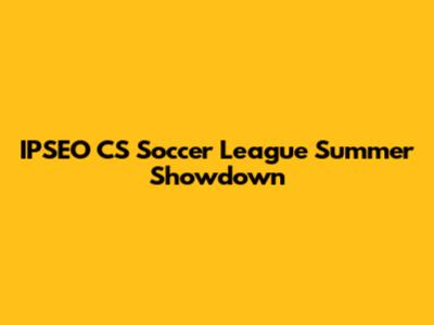 IPSEO CS Soccer League Summer Showdown