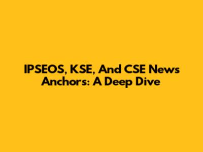 IPSEOS, KSE, And CSE News Anchors: A Deep Dive