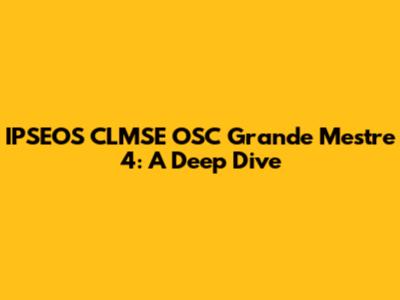 IPSEOS CLMSE OSC Grande Mestre 4: A Deep Dive