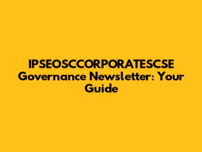 IPSEOSCCORPORATESCSE Governance Newsletter: Your Guide