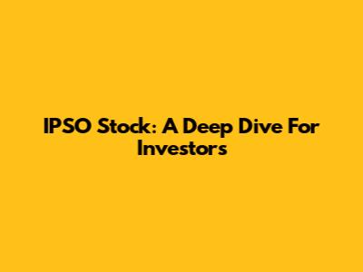 IPSO Stock: A Deep Dive For Investors