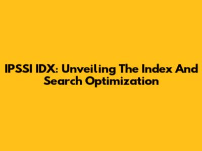 IPSSI IDX: Unveiling The Index And Search Optimization