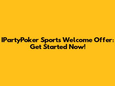 IPartyPoker Sports Welcome Offer: Get Started Now!