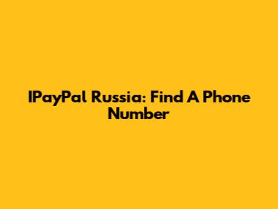 IPayPal Russia: Find A Phone Number