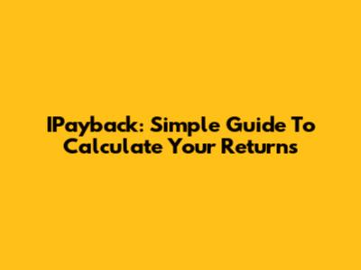 IPayback: Simple Guide To Calculate Your Returns