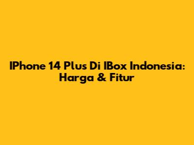 IPhone 14 Plus Di IBox Indonesia: Harga & Fitur