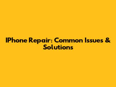 IPhone Repair: Common Issues & Solutions