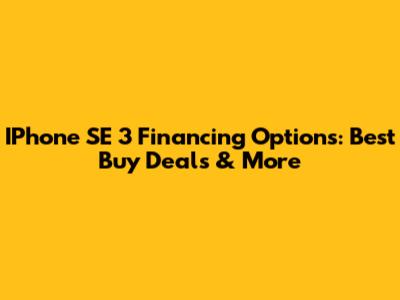 IPhone SE 3 Financing Options: Best Buy Deals & More