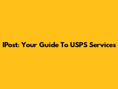 IPost: Your Guide To USPS Services