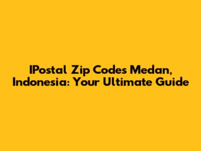 IPostal Zip Codes Medan, Indonesia: Your Ultimate Guide