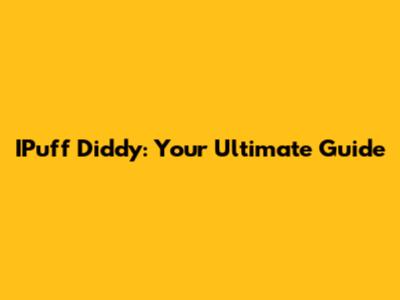 IPuff Diddy: Your Ultimate Guide