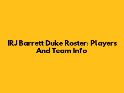 IRJ Barrett Duke Roster: Players And Team Info