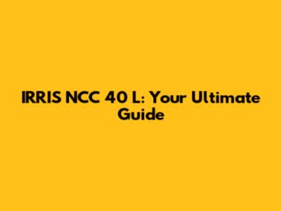 IRRIS NCC 40 L: Your Ultimate Guide