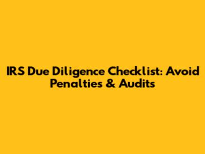 IRS Due Diligence Checklist: Avoid Penalties & Audits