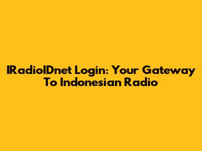 IRadioIDnet Login: Your Gateway To Indonesian Radio