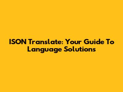 ISON Translate: Your Guide To Language Solutions