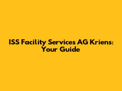 ISS Facility Services AG Kriens: Your Guide