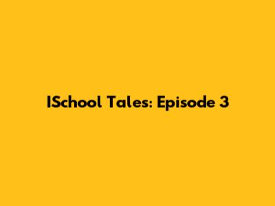 ISchool Tales: Episode 3
