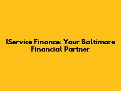IService Finance: Your Baltimore Financial Partner