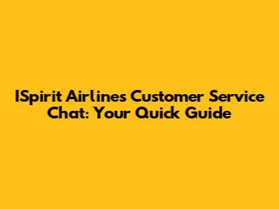 ISpirit Airlines Customer Service Chat: Your Quick Guide