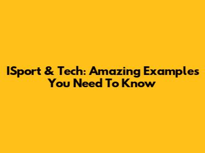 ISport & Tech: Amazing Examples You Need To Know
