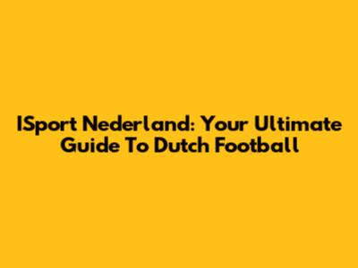 ISport Nederland: Your Ultimate Guide To Dutch Football