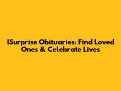 ISurprise Obituaries: Find Loved Ones & Celebrate Lives