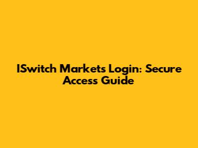 ISwitch Markets Login: Secure Access Guide