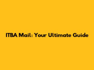 ITBA Mail: Your Ultimate Guide