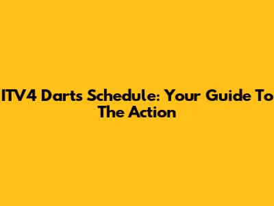 ITV4 Darts Schedule: Your Guide To The Action